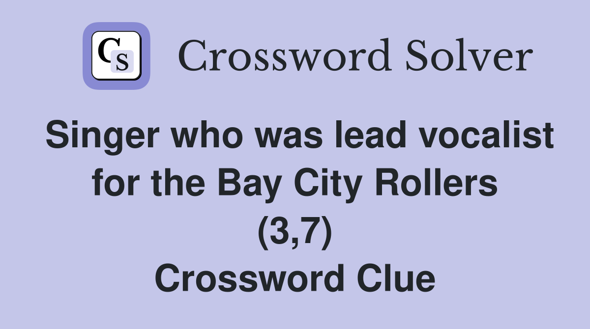 Singer who was lead vocalist for the Bay City Rollers (3,7) Crossword